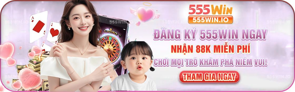 Đăng Ký 555Win Ngay Nhận 88K Miễn Phí, Chơi Mọi Trò Khám Phá Niềm Vui! ( Tham gia ngay )