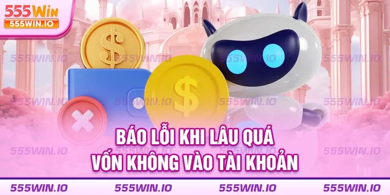 Báo lỗi khi lâu quá vốn không vào tài khoản