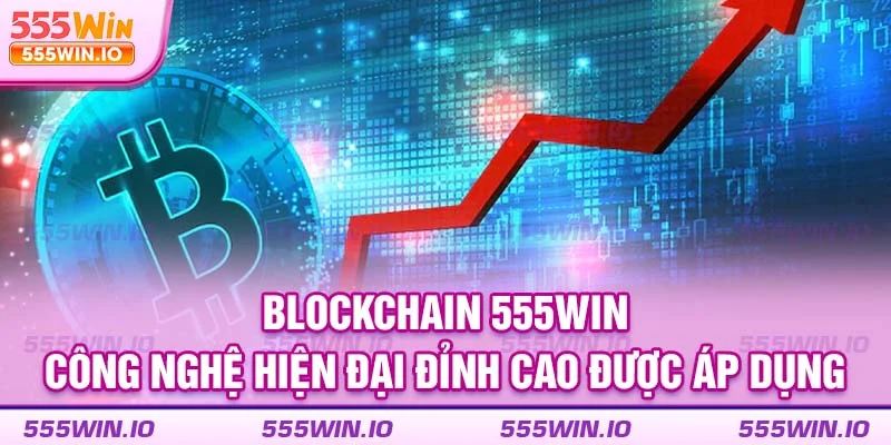 blockchain-555win-_-cong-nghe-hien-dai-dinh-cao-duoc-ap-dung