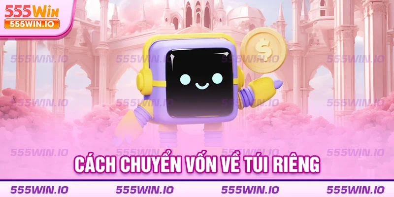 Cách chuyển vốn về túi riêng