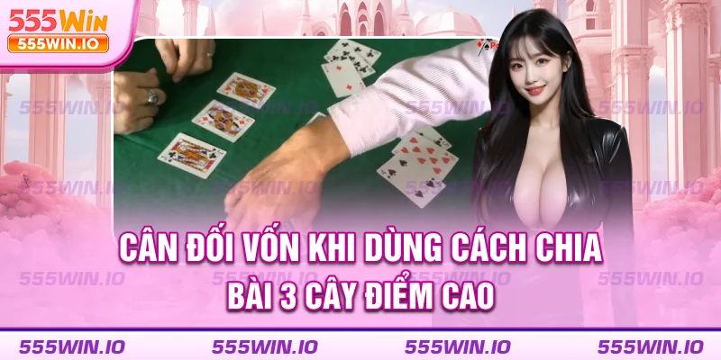 Cân đối vốn khi dùng cách chia bài 3 cây điểm cao