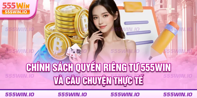 Chính sách quyền riêng tư 555WIN và câu chuyện thực tế