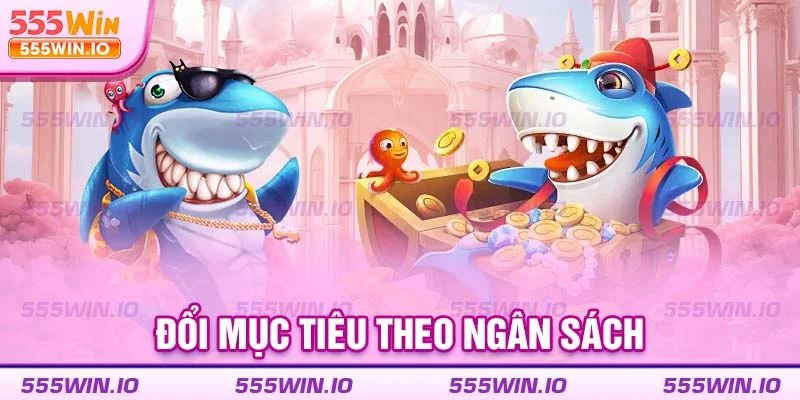 Đổi mục tiêu theo ngân sách