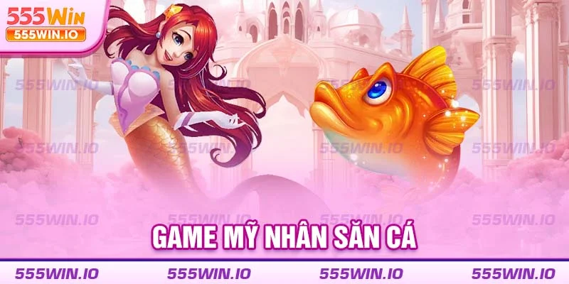 Game mỹ nhân săn cá