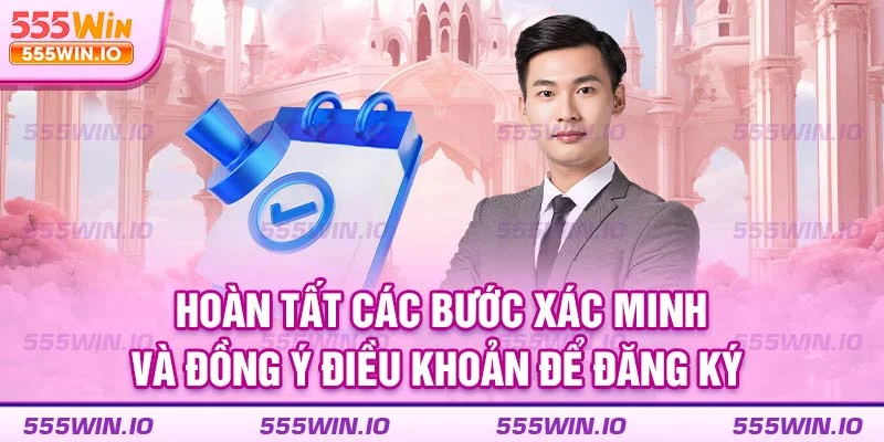 Hoàn tất các bước xác minh và đồng ý điều khoản để đăng ký 555WIN 
