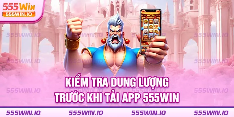 Kiểm tra dung lượng trước khi tải app 555WIN
