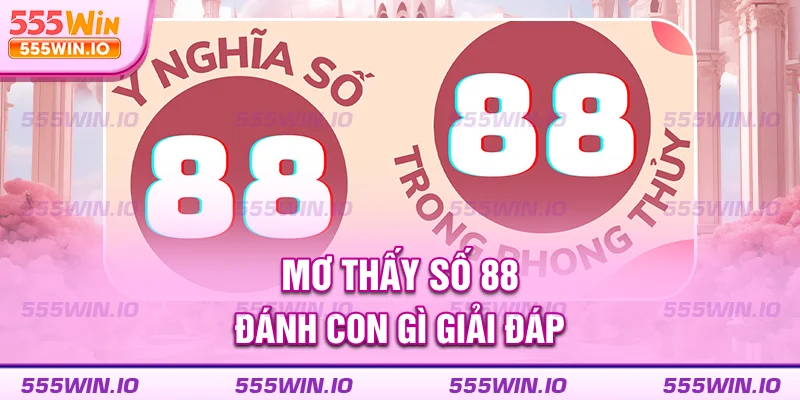 Mơ thấy số 88 đánh con gì giải đáp