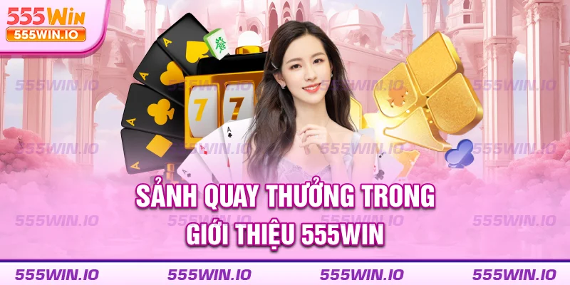 Sảnh quay thưởng trong giới thiệu 555WIN