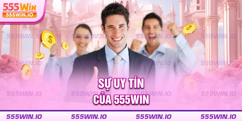 Sự uy tín của 555WIN