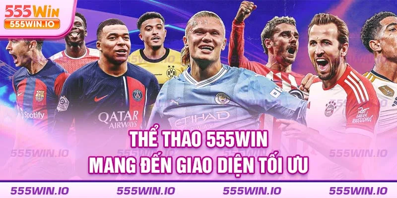 Thể thao 555WIN mang đến giao diện tối ưu
