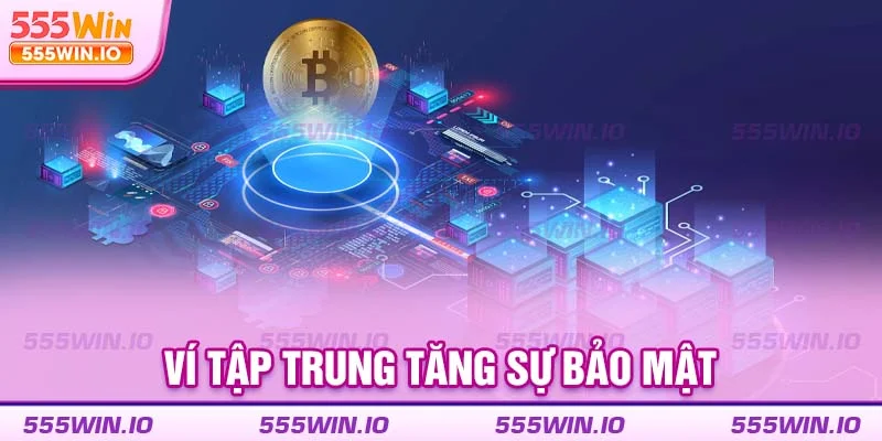 Ví tập trung tăng sự bảo mật