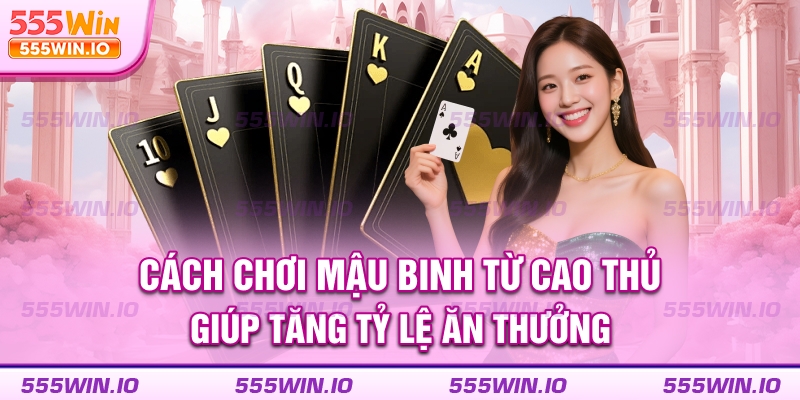 Cách chơi Mậu Binh từ cao thủ giúp tăng tỷ lệ ăn thưởng